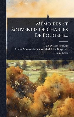 MÃ(c)moires Et Souvenirs De Charles De Pougens...
