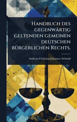 bokomslag Handbuch des gegenwärtig geltenden gemeinen deutschen bÃ1/4rgerlichen Rechts.