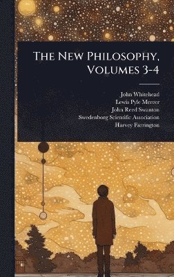 John Whitehead - New Philosophy, Volumes 3-4, Inbunden