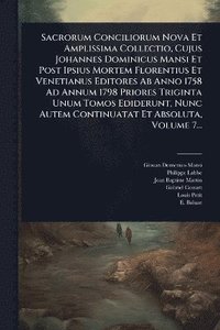 bokomslag Sacrorum Conciliorum Nova Et Amplissima Collectio, Cujus Johannes Dominicus Mansi Et Post Ipsius Mortem Florentius Et Venetianus Editores Ab Anno 1758 Ad Annum 1798 Priores Triginta Unum Tomos Edid...