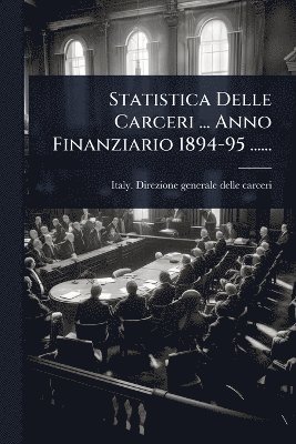 bokomslag Statistica Delle Carceri ... Anno Finanziario 1894-95 ......