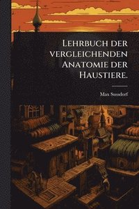 bokomslag Lehrbuch der vergleichenden Anatomie der Haustiere.