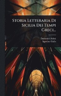 bokomslag Storia Letteraria Di Sicilia Dei Tempi Greci...
