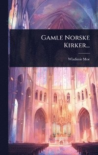 bokomslag Gamle Norske Kirker...