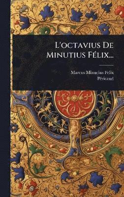 Marcus Minucius Felix, Pã(c)Ricaud, PÃ©ricaud - L'octavius De Minutius FÃ(c)lix..., Inbunden