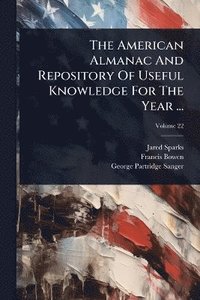 bokomslag American Almanac And Repository Of Useful Knowledge For The Year ...