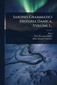 bokomslag Saxonis Grammatici Historia Danica, Volume 1...