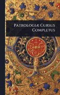 bokomslag PatrologiÃ] Cursus Completus