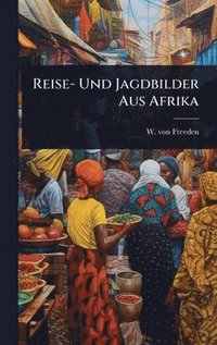 bokomslag Reise- Und Jagdbilder Aus Afrika