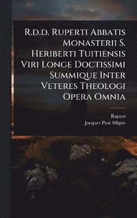 bokomslag R.d.d. Ruperti Abbatis Monasterii S. Heriberti Tuitiensis Viri Longe Doctissimi Summique Inter Veteres Theologi Opera Omnia