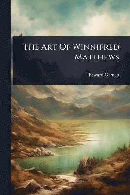 Edward Garnett - Art Of Winnifred Matthews, Häftad