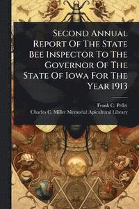 bokomslag Second Annual Report Of The State Bee Inspector To The Governor Of The State Of Iowa For The Year 1913