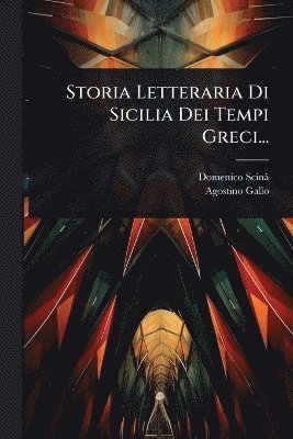 bokomslag Storia Letteraria Di Sicilia Dei Tempi Greci...