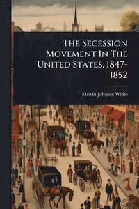 bokomslag Secession Movement In The United States, 1847-1852