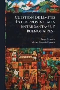 bokomslag Cuestion De Limites Inter-provinciales Entre Santa-fÃ(c) Y Buenos Aires...