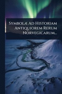 bokomslag SymbolÃ] Ad Historiam Antiquiorem Rerum Norvegicarum...