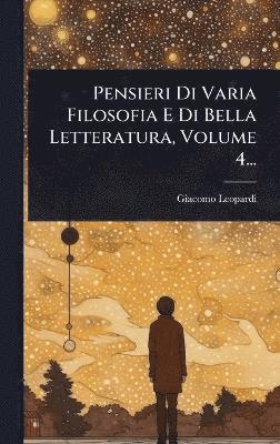 bokomslag Pensieri Di Varia Filosofia E Di Bella Letteratura, Volume 4...