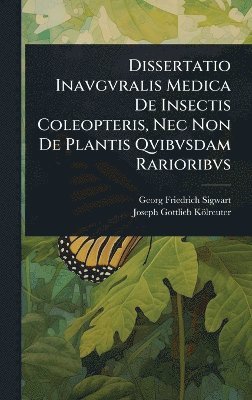 bokomslag Dissertatio Inavgvralis Medica De Insectis Coleopteris, Nec Non De Plantis Qvibvsdam Rarioribvs