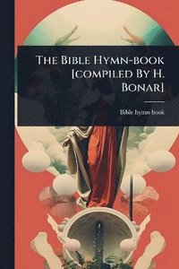 bokomslag Bible Hymn-book [compiled By H. Bonar]