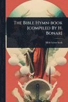 bokomslag The Bible Hymn-book [compiled By H. Bonar]