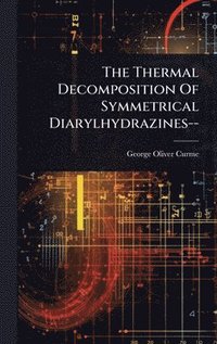 bokomslag The Thermal Decomposition Of Symmetrical Diarylhydrazines--
