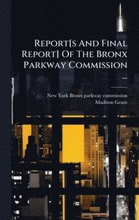 bokomslag Report[s And Final Report] Of The Bronx Parkway Commission ...