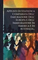 bokomslag Appunti Di Statistica Comparata Dell' Emigrazione Dell' Europa E Dell' Immigrazione In America E In Australia...