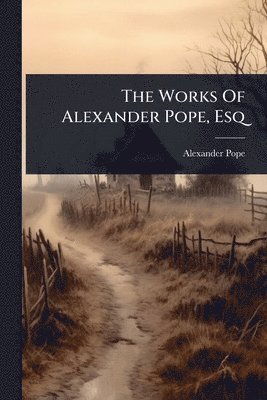 Works Of Alexander Pope, Esq