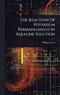 bokomslag Reaction Of Potassium Permanganate In Alkaline Solution