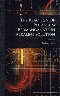 bokomslag The Reaction Of Potassium Permanganate In Alkaline Solution