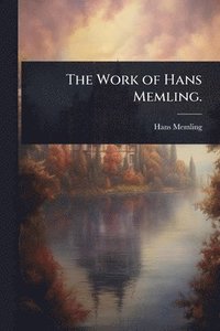 bokomslag The Work of Hans Memling.
