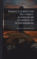 bokomslag Ronge, Czerski Und Die Christ-katholische Gemeinde Zu SchneidemÃ1/4hl