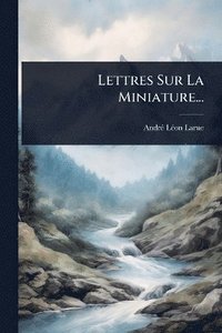 bokomslag Lettres Sur La Miniature...
