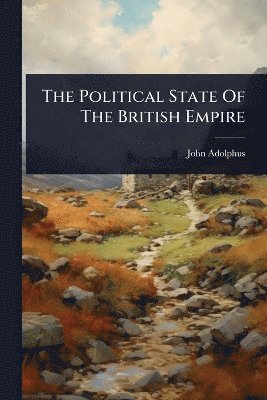 bokomslag Political State Of The British Empire
