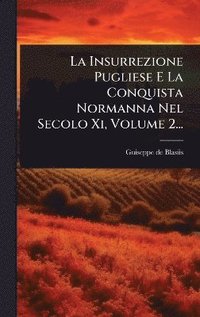 bokomslag Insurrezione Pugliese E La Conquista Normanna Nel Secolo Xi, Volume 2...