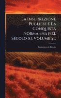 bokomslag La Insurrezione Pugliese E La Conquista Normanna Nel Secolo Xi, Volume 2...