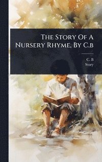 bokomslag Story Of A Nursery Rhyme, By C.b