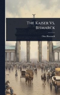 bokomslag Kaiser Vs. Bismarck