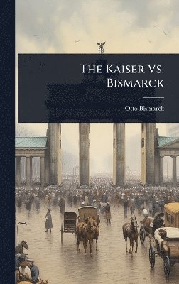 bokomslag Kaiser Vs. Bismarck