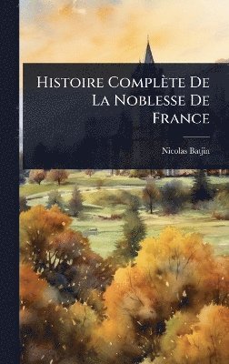 Histoire Complète De La Noblesse De France