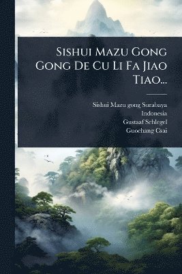Indonesia), Gustaaf Schlegel - Sishui Mazu Gong Gong De Cu Li Fa Jiao Tiao..., Häftad