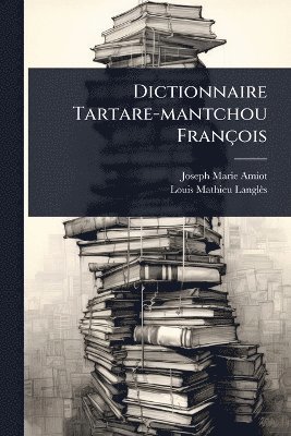 Joseph Marie Amiot - Dictionnaire Tartare-mantchou François, Häftad