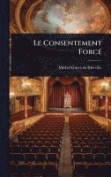 bokomslag Le Consentement ForcÃ(c)