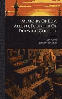 bokomslag Memoirs Of Edv. Alleyn, Founder Of Dulwich College