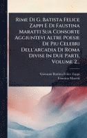 bokomslag Rime Di G. Batista Felice Zappi E Di Faustina Maratti Sua Consorte Aggiuntevi Altre Poesie De Piu Celebri Dell'arcadia Di Roma Divise In Due Parti, Vo
