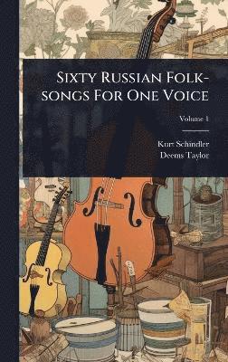 Kurt Schindler, Deems Taylor - Sixty Russian Folk-songs For One Voice, Inbunden