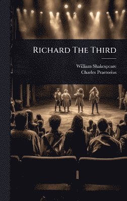 William Shakespeare, Charles Praetorius - Richard The Third, Inbunden