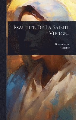 Psautier De La Sainte Vierge...