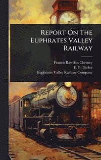 bokomslag Report On The Euphrates Valley Railway