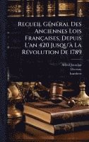 bokomslag Recueil GÃ(c)nÃ(c)ral Des Anciennes Lois Françaises, Depuis L'an 420 Jusqu'Ã La RÃ(c)volution De 1789